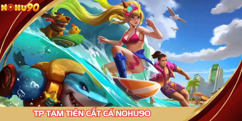 TP tam tiên cắt cá